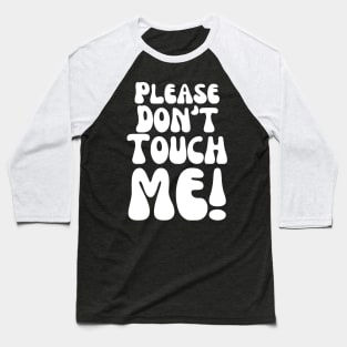 Please Don't Touch Me Baseball T-Shirt